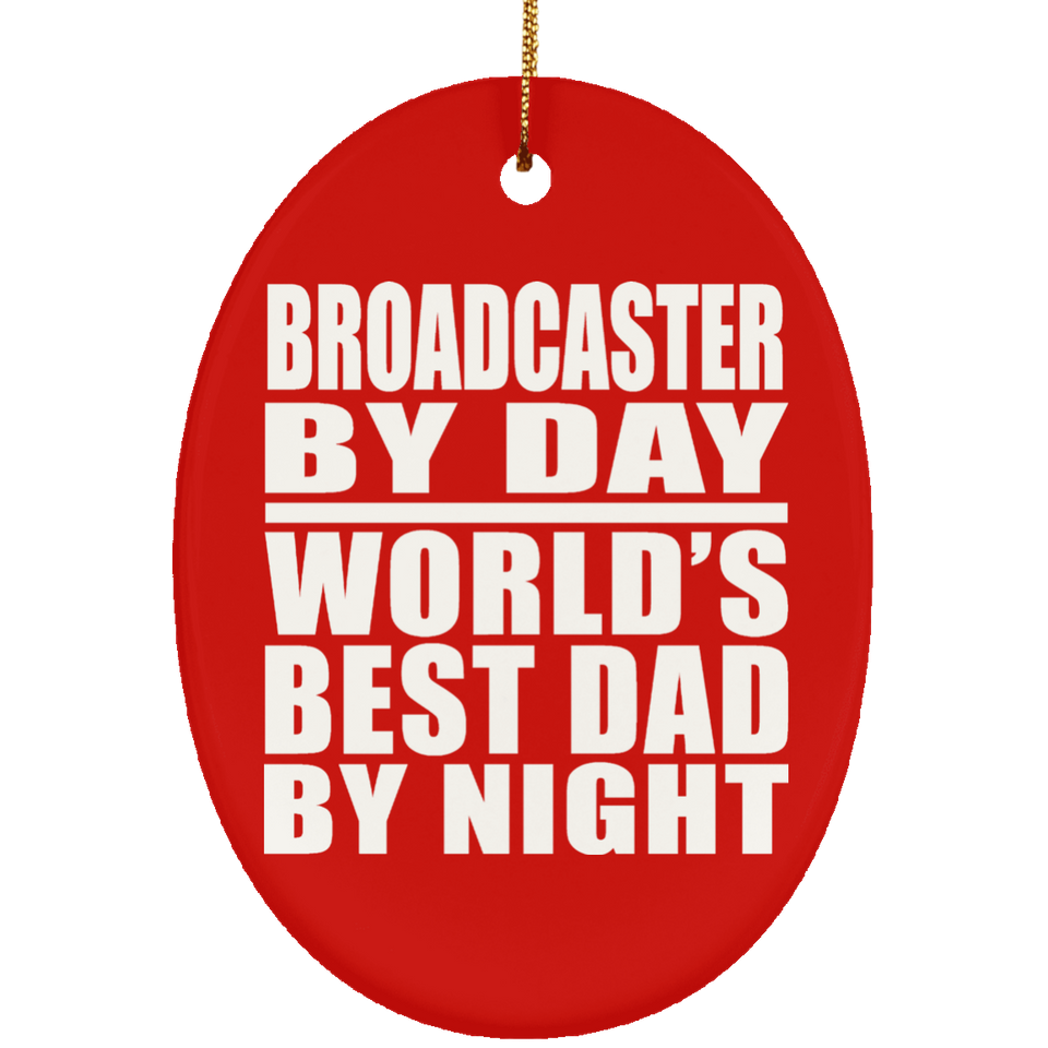 Broadcaster By Day World's Best Dad By Night - Oval Ornament