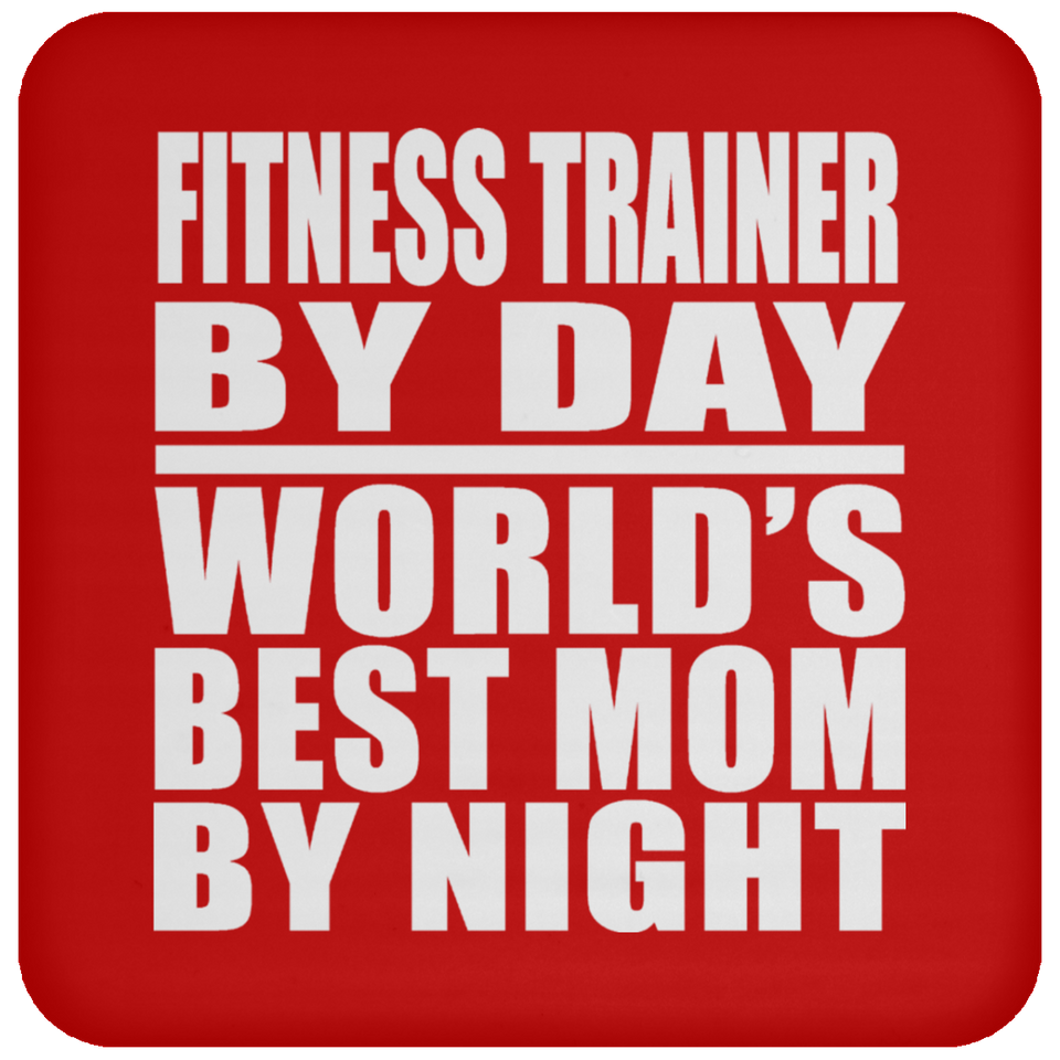 Fitness Trainer By Day World's Best Mom By Night - Drink Coaster