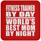 Fitness Trainer By Day World's Best Mom By Night - Drink Coaster