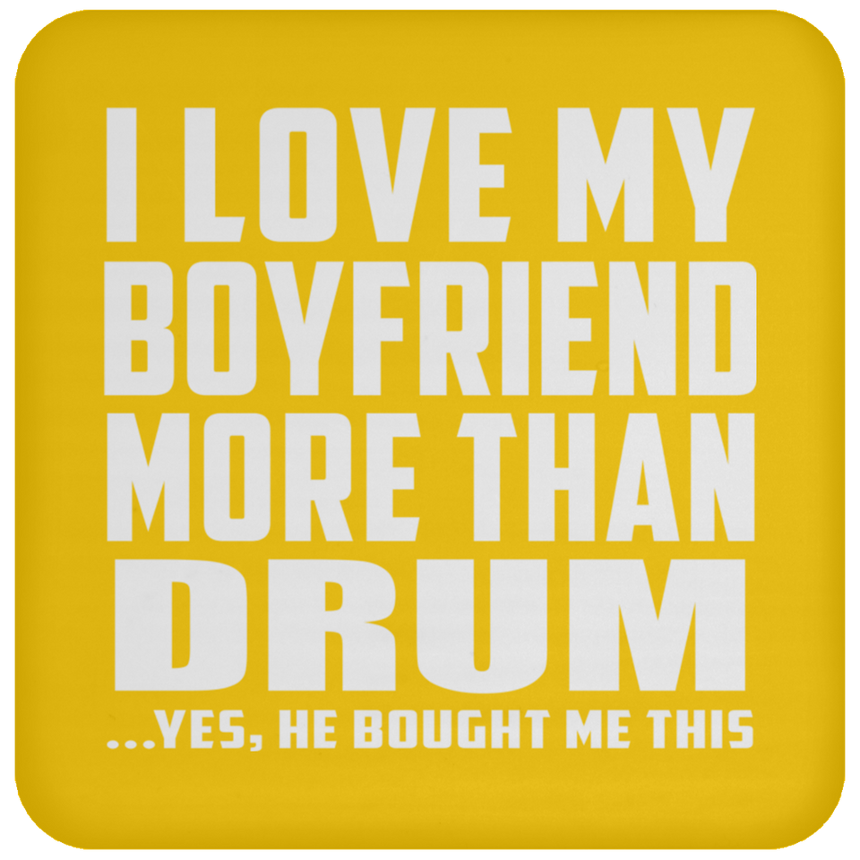I Love My Boyfriend More Than Drum - Drink Coaster
