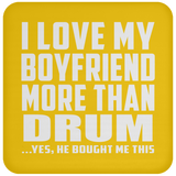 I Love My Boyfriend More Than Drum - Drink Coaster