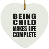 Being Child Makes Life Complete - Heart Ornament