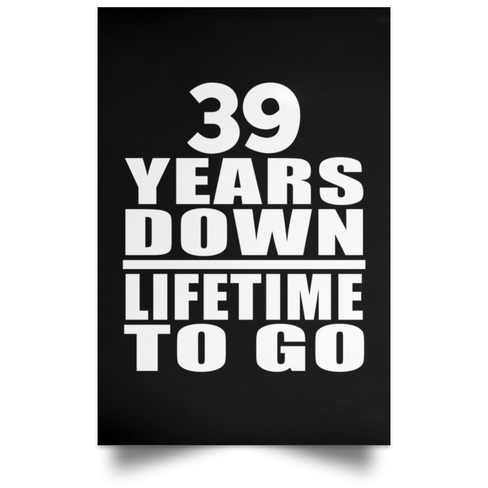 39th Anniversary 39 Years Down Lifetime To Go - Poster Portrait