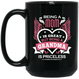 Being A Mom Is Great But Being A Grandma is Priceless - 15 Oz Coffee Mug Black