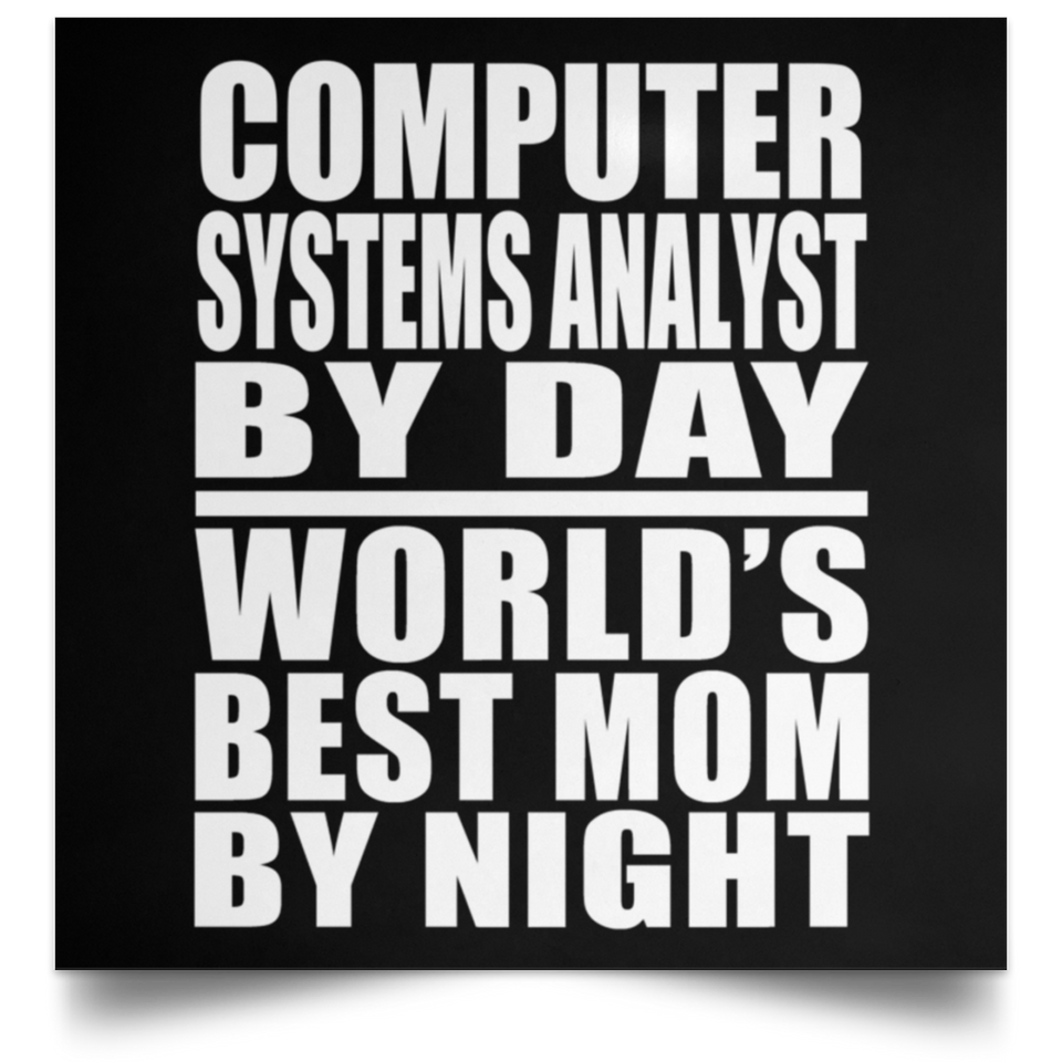 Computer Systems Analyst By Day World's Best Mom By Night - Poster Square