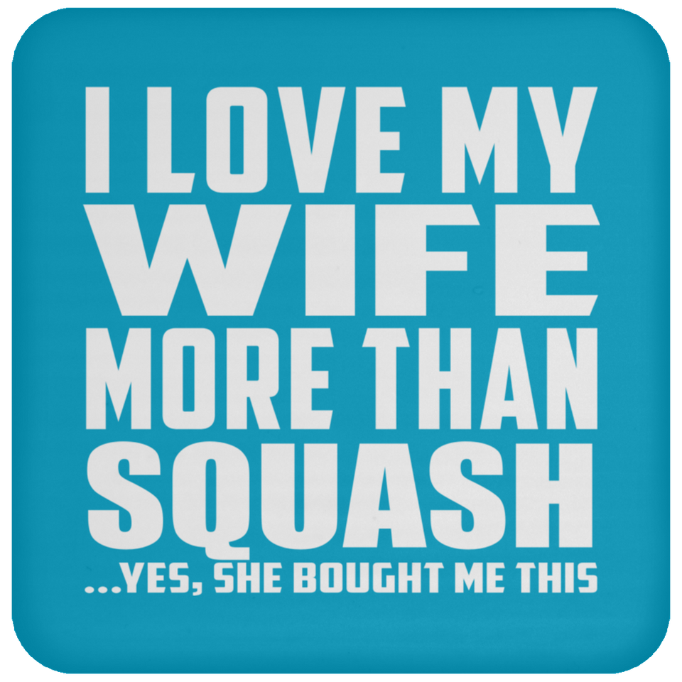 I Love My Wife More Than Squash - Drink Coaster