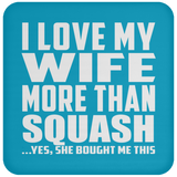 I Love My Wife More Than Squash - Drink Coaster