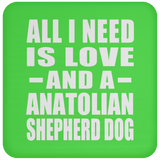 All I Need Is Love And A Anatolian Shepherd Dog - Drink Coaster