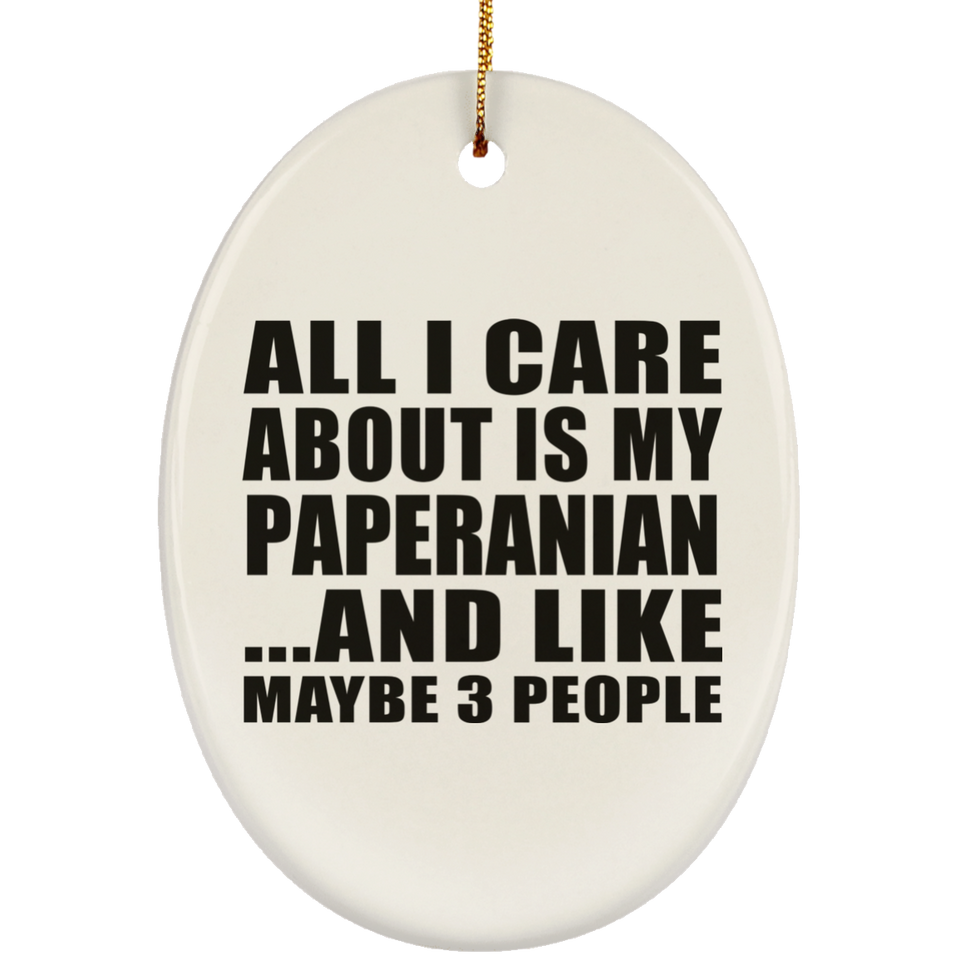 All I Care About Is My Paperanian - Oval Ornament