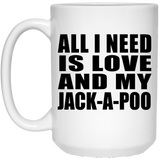 All I Need Is Love And My Jack-A-Poo - 15 Oz Coffee Mug