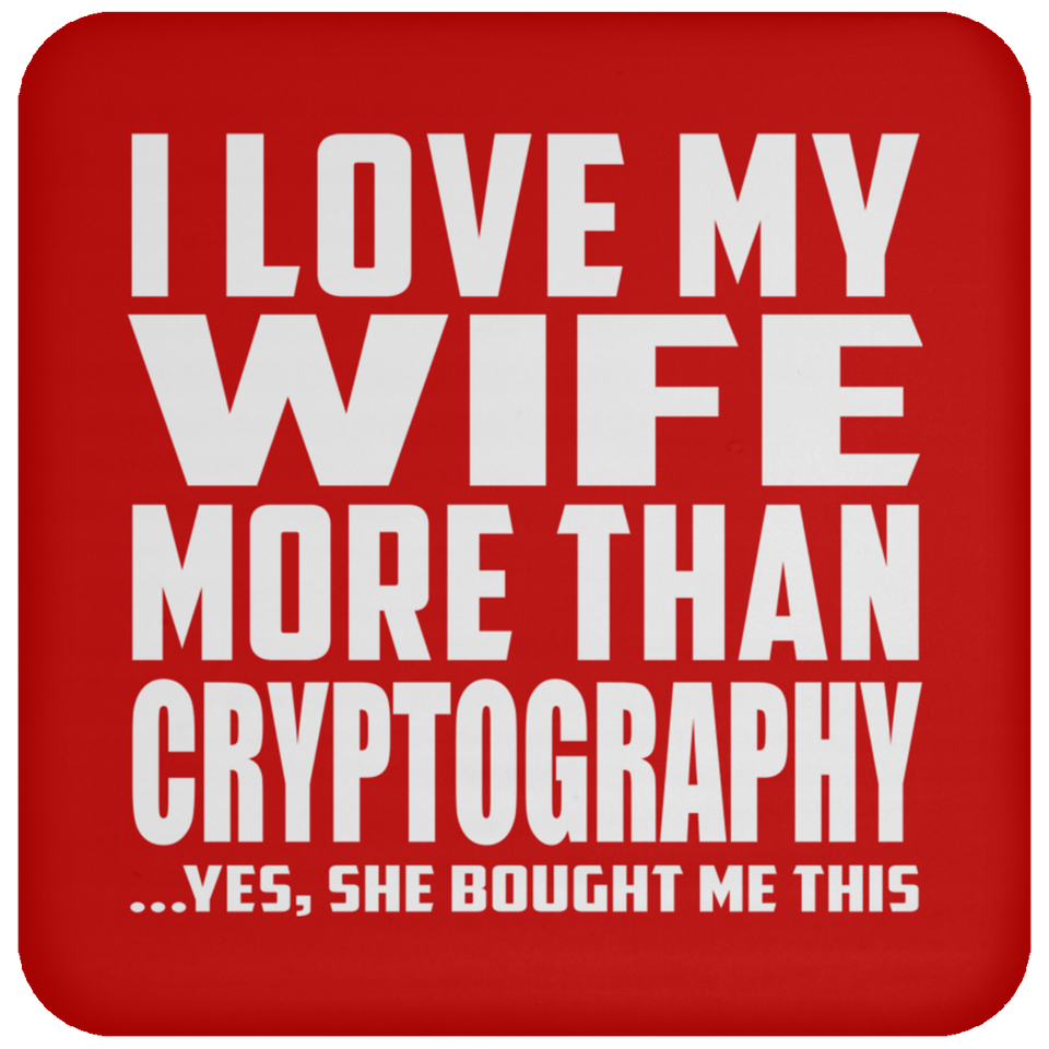 I Love My Wife More Than Cryptography - Drink Coaster