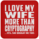 I Love My Wife More Than Cryptography - Drink Coaster
