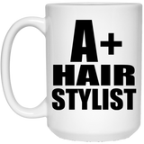 A+ Hair Stylist - 15oz Coffee Mug