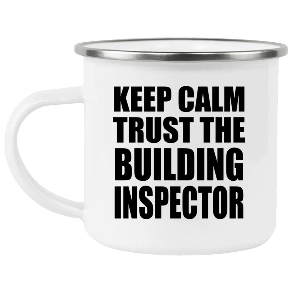 Keep Calm and Trust The Building Inspector - 12oz Camping Mug