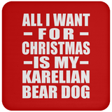 All I Want For Christmas Is My Karelian Bear Dog - Coaster