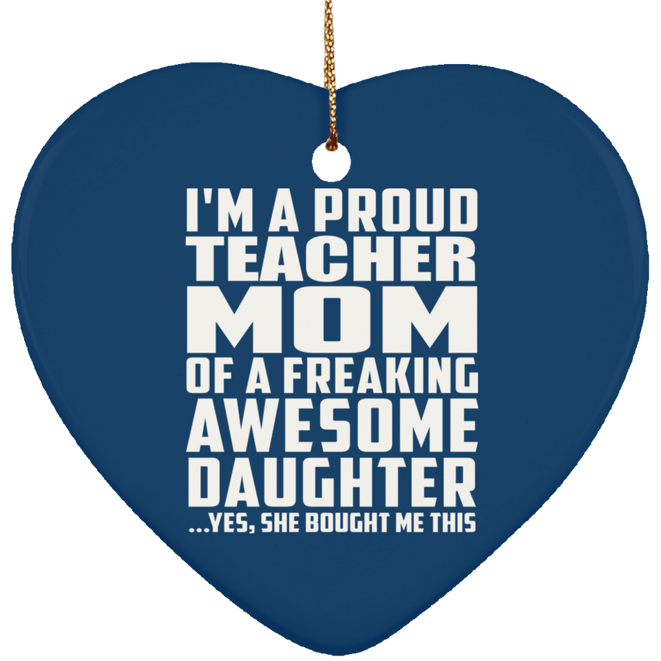 Proud Teacher Mom Of Awesome Daughter - Heart Ornament