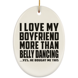 I Love My Boyfriend More Than Belly Dancing - Oval Ornament
