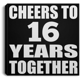 16th Anniversary Cheers To 16 Years Together - Canvas Square
