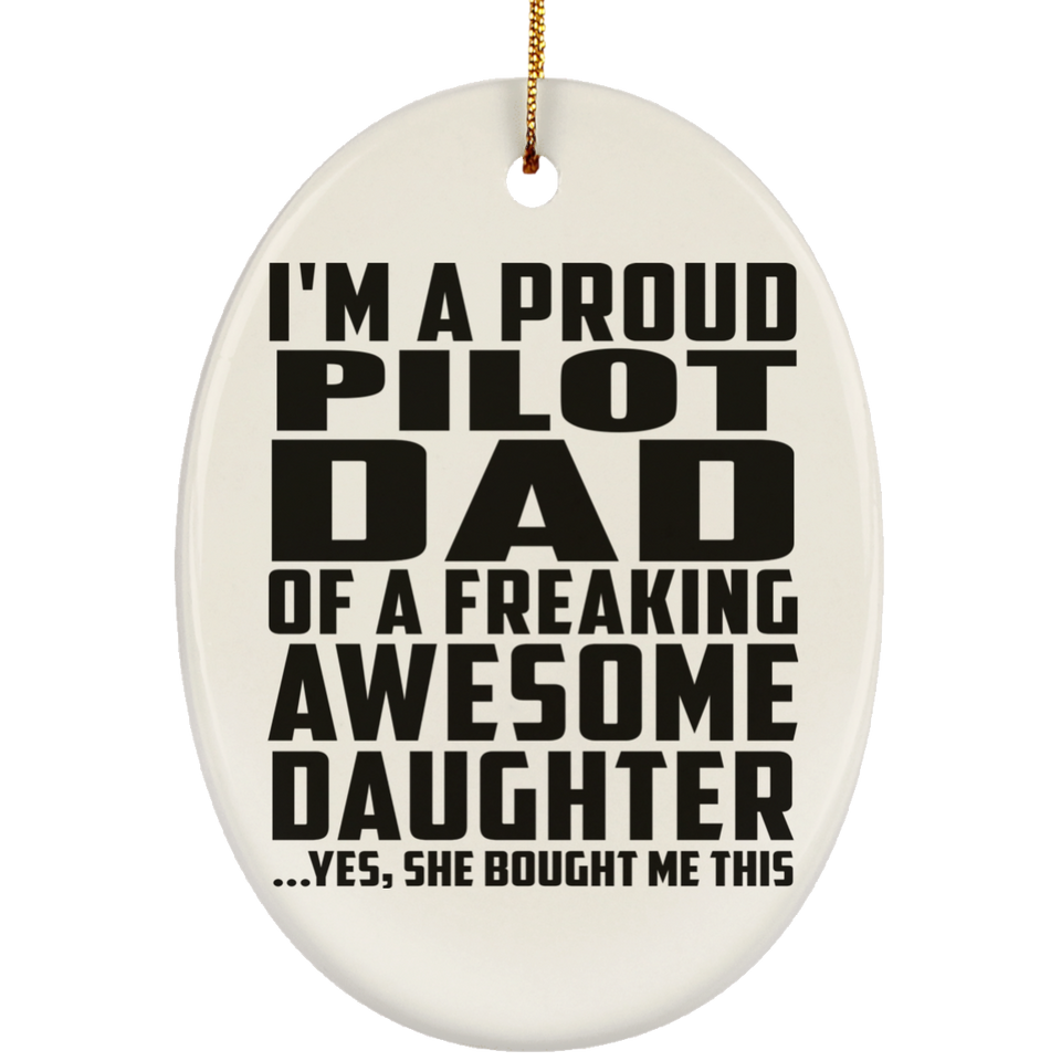 Proud Pilot Dad Of Awesome Daughter - Oval Ornament