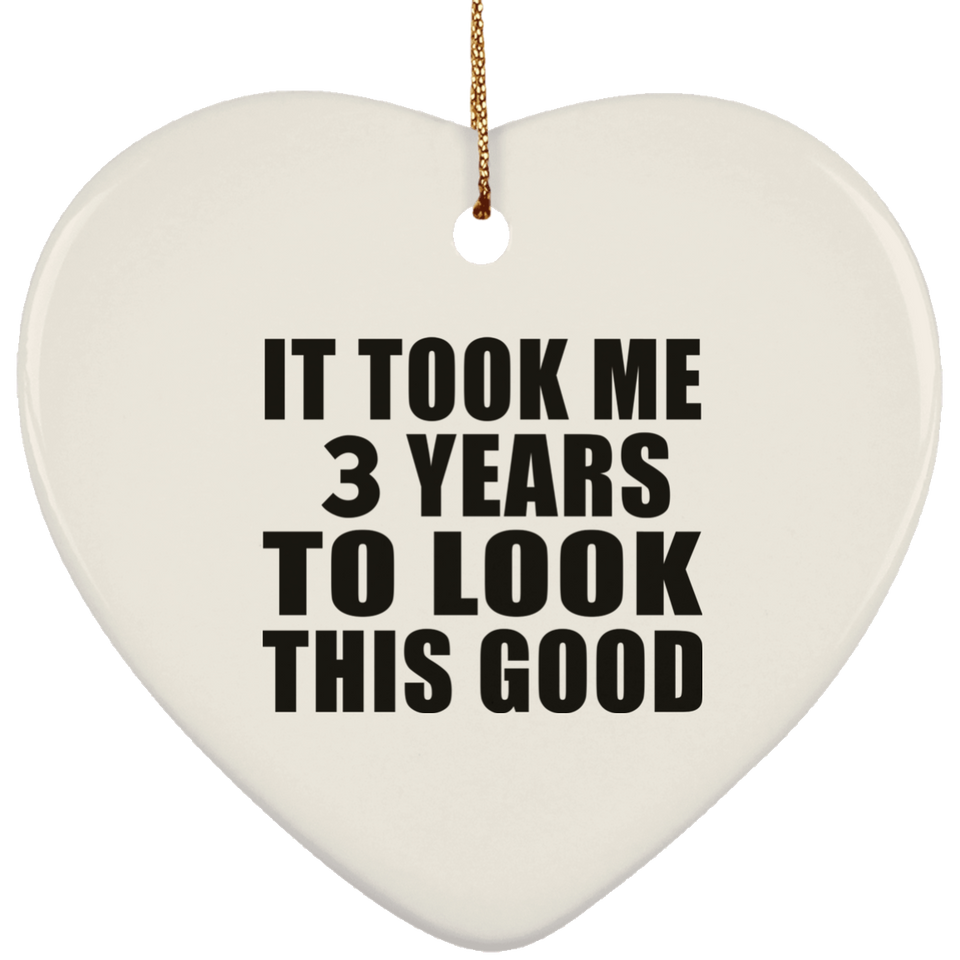 3rd Birthday Took Me 3 Years To Look This Good - Heart Ornament
