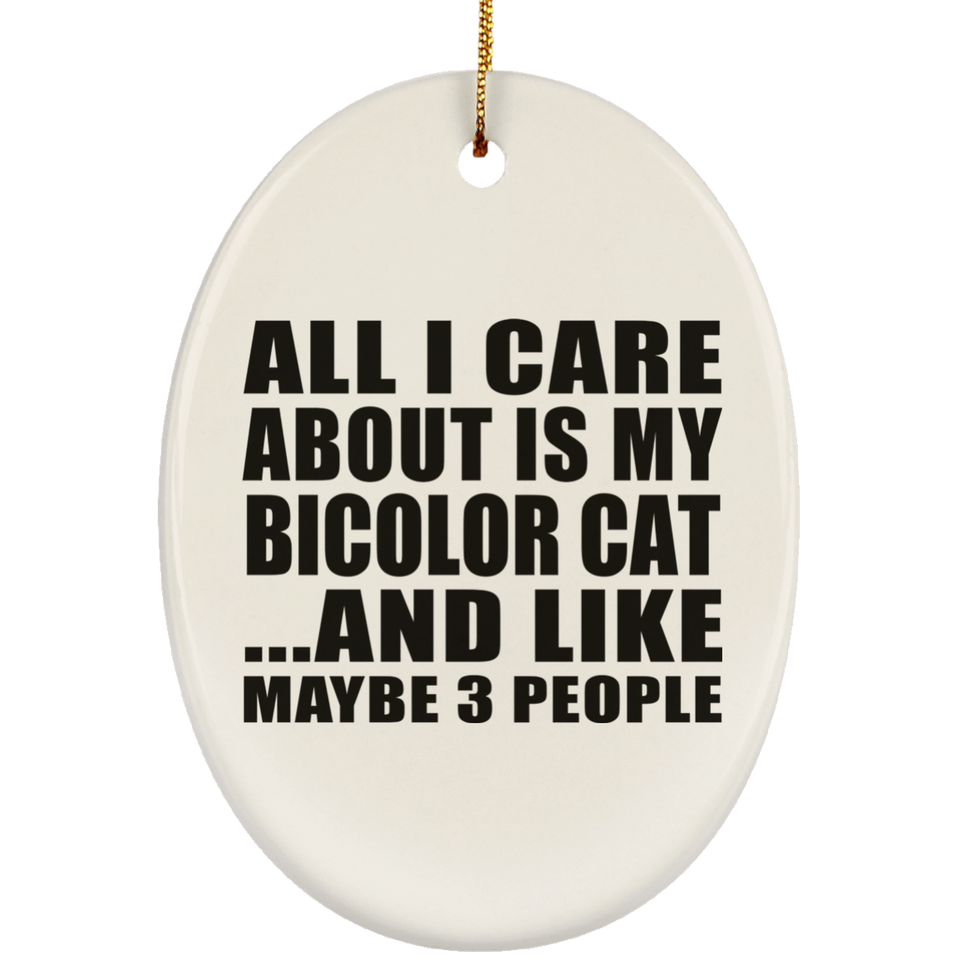 All I Care About Is My Bicolor Cat - Oval Ornament