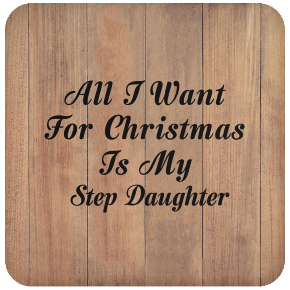 All I Want For Christmas Is My Step Daughter - Drink Coaster C