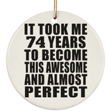 74th Birthday Took 74 Years To Become Awesome & Perfect - Circle Ornament