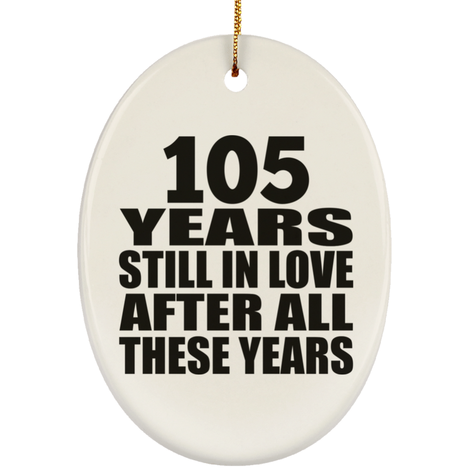 105th Anniversary 105 Years Still In Love After These Years - Oval Ornament