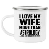 I Love My Wife More Than Astrology - 12oz Camping Mug