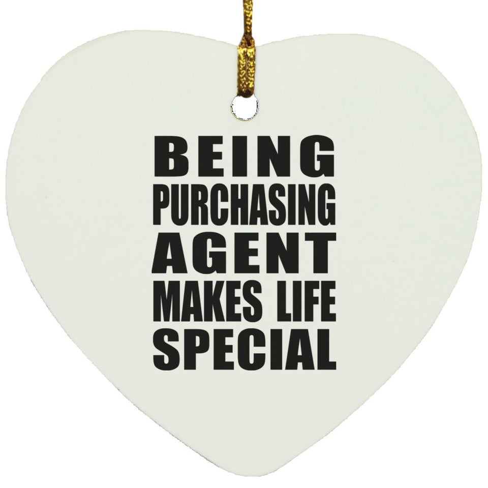 Being Purchasing Agent Makes Life Special - Heart Ornament
