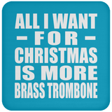 All I Want For Christmas Is More Brass Trombone - Coaster