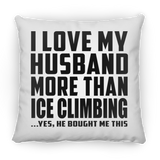 I Love My Husband More Than Ice Climbing - Throw Pillow