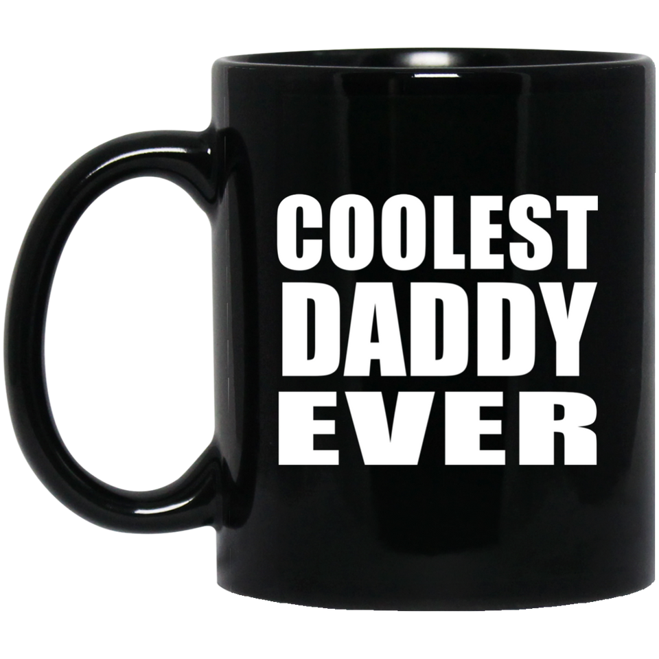 Coolest Daddy Ever - 11 Oz Coffee Mug Black