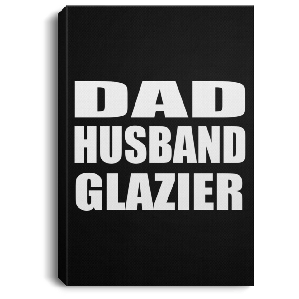 Dad Husband Glazier - Canvas Portrait