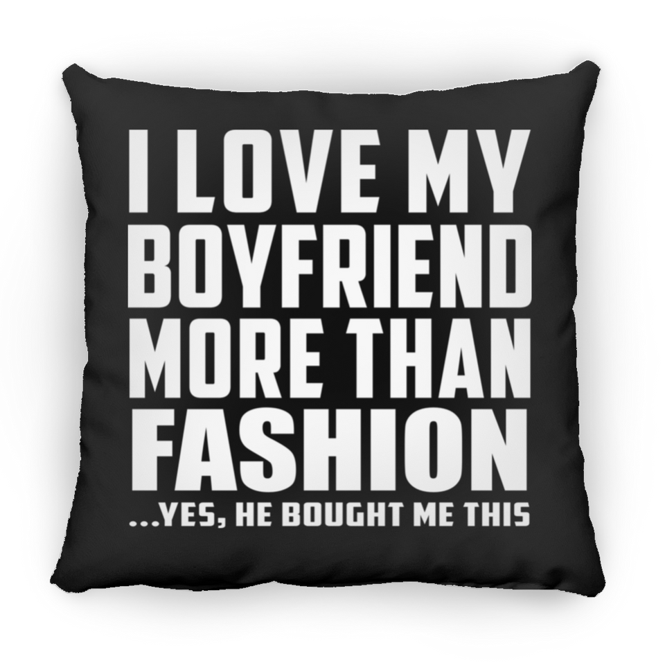 I Love My Boyfriend More Than Fashion - Throw Pillow Black
