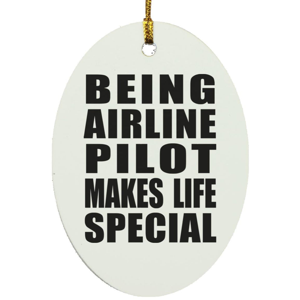 Being Airline Pilot Makes Life Special - Oval Ornament