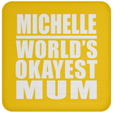 Michelle World's Okayest Mum - Drink Coaster