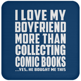 I Love My Boyfriend More Than Collecting Comic Books - Drink Coaster