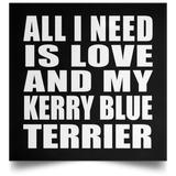 All I Need Is Love And My Kerry Blue Terrier - Poster Square