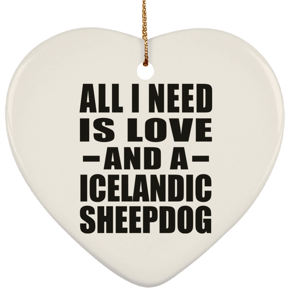 All I Need Is Love And A Icelandic Sheepdog - Heart Ornament