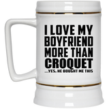 I Love My Boyfriend More Than Croquet - Beer Stein