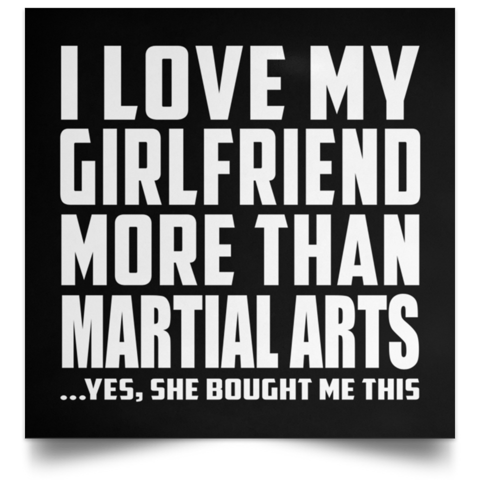 I Love My Girlfriend More Than Martial Arts - Poster Square