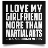 I Love My Girlfriend More Than Martial Arts - Poster Square