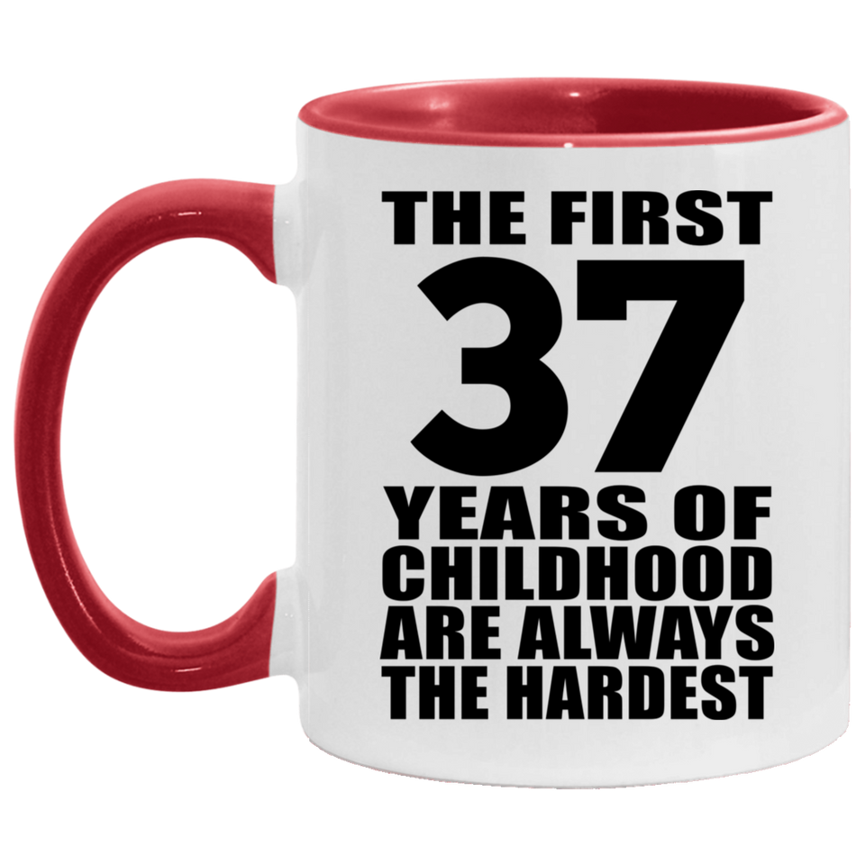 37th Birthday First 37 Years of Childhood Are The Hardest - 11oz Accent Mug Red