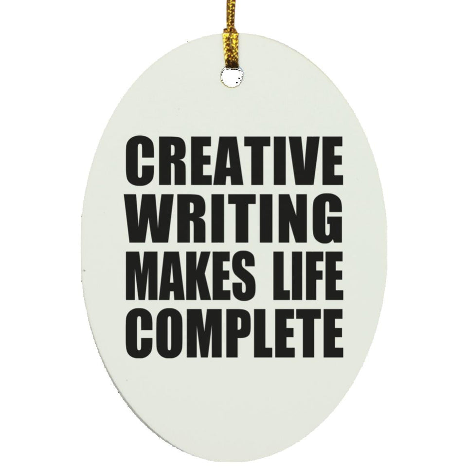 Creative Writing Makes Life Complete - Oval Ornament
