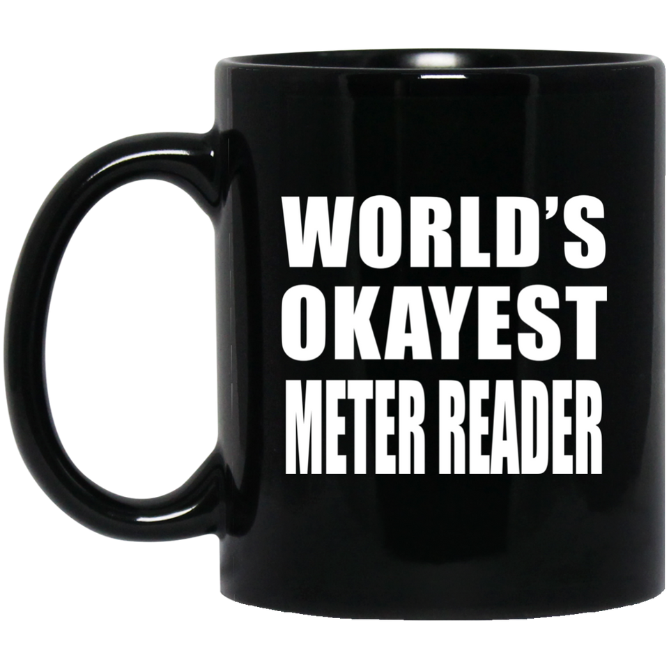 World's Okayest Meter Reader - 11 Oz Coffee Mug Black