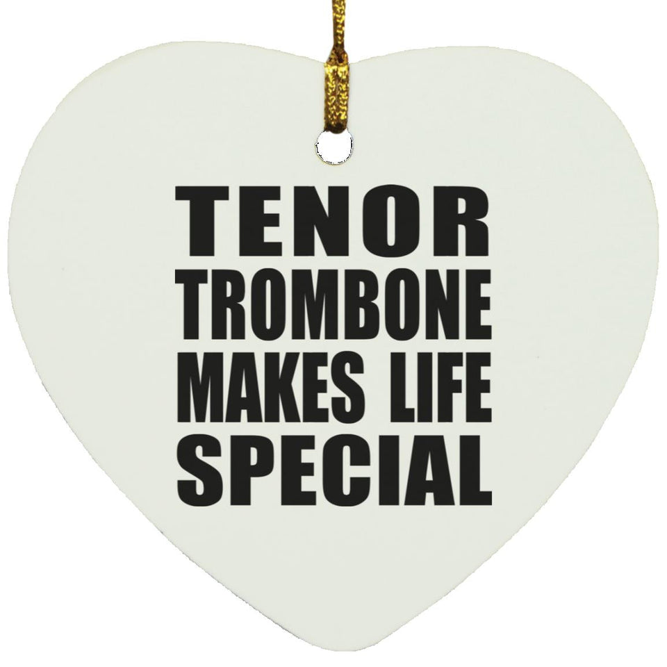 Tenor Trombone Makes Life Special - Heart Ornament