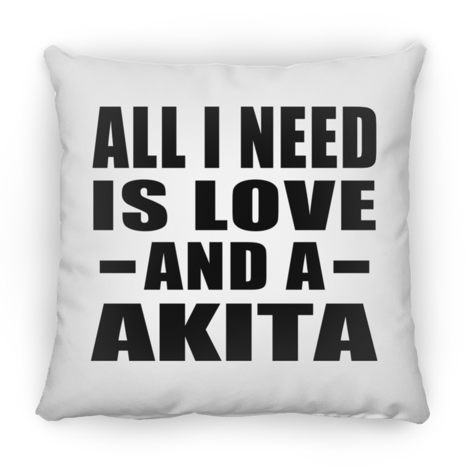 All I Need Is Love And A Akita - Throw Pillow
