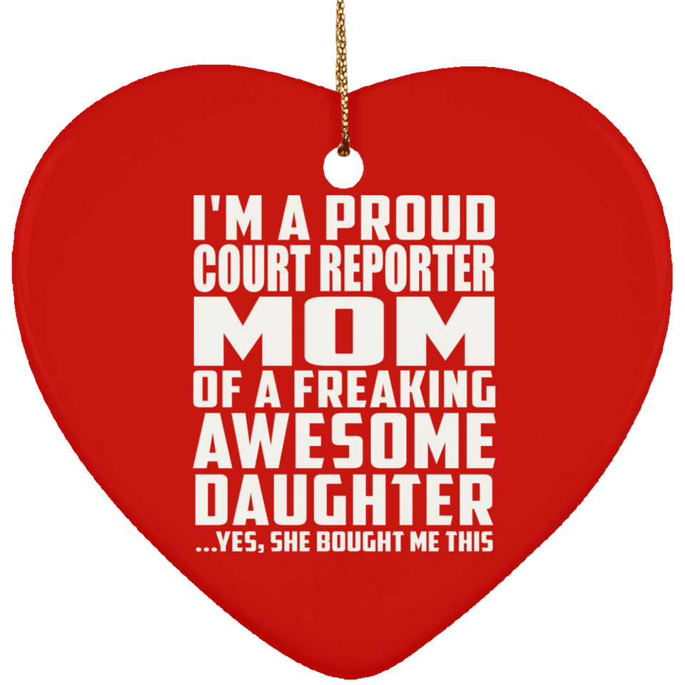 Proud Court Reporter Mom Of Awesome Daughter - Heart Ornament