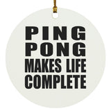 Ping Pong Makes Life Complete - Circle Ornament